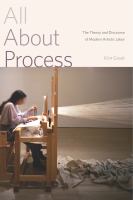 All about process : the theory and discourse of modern artistic labor /