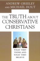 The truth about conservative Christians : what they think and what they believe /