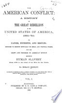 The American conflict; a history of the Great Rebellion in the United States of America, 1860-64: its causes, incidents, and results: intended to exhibit especially its moral and political phases, with the drift and progress of American opinion respecting human slavery from 1776 to the close of the war for the Union.