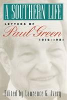 A southern life : letters of Paul Green, 1916-1981 /