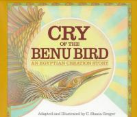 Cry of the benu bird : an Egyptian creation story /