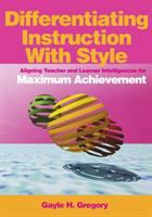 Differentiating instruction with style : aligning teacher and learner intelligences for maximum achievement /