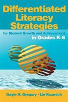 Differentiated literacy strategies for student growth and achievement in grades K-6 /