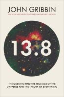 13.8 : the quest to find the true age of the universe and the theory of everything /