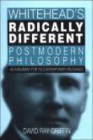 Whitehead's radically different postmodern philosophy : an argument for its contemporary relevance /