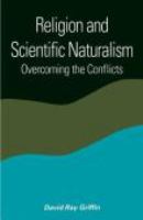 Religion and scientific naturalism overcoming the conflicts /
