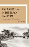 Art and ritual in the Black diaspora : archetypes of transition /