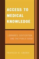 Access to medical knowledge : libraries, digitization, and the public good /