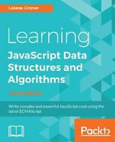 Learning JavaScript data structures and algorithms : write complex and powerful JavaScript code using the latest ECMAScript /