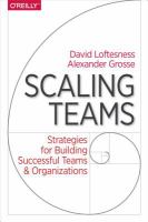 Scaling teams : strategies for building successful teams and organizations /