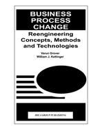 Business process change : reengineering concepts, methods, and technologies /