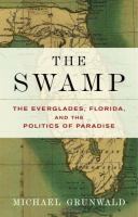 The swamp : the everglades, Florida, and the politics of paradise /