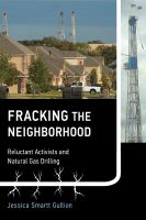 Fracking the neighborhood : reluctant activists and natural gas drilling /