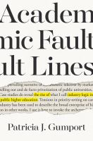 Academic Fault Lines The Rise of Industry Logic in Public Higher Education /