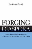 Forging Diaspora Afro-Cubans and African Americans in a World of Empire and Jim Crow /