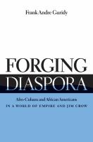 Forging diaspora Afro-Cubans and African Americans in a world of empire and Jim Crow /