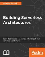 Building serverless architectures : learn the intricacies and nuances of building efficient serverless architectures /
