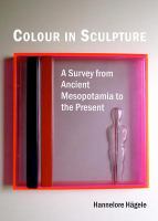 Colour in sculpture : a survey from ancient Mesopotamia to the present /