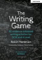 WRITING GAME : 50 evidence-informed writing activities for gcse and a level.