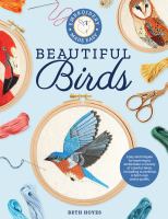 BEAUTIFUL BIRDS : easy techniques for learning to embroider a variety of beautiful birds and... their habitats--step by step.