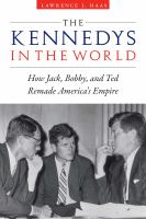 The Kennedys in the world : how Jack, Bobby, and Ted remade America's empire /