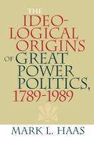 The Ideological Origins of Great Power Politics, 1789-1989 /