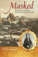 Masked : the life of Anna Leonowens, schoolmistress in the court of Siam /