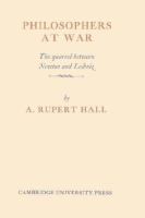 Philosophers at war : the quarrel between Newton and Leibniz /