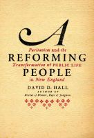 A reforming people : Puritanism and the transformation of public life in New England /