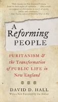 Reforming people : Puritanism and the transformation of public life in New England /