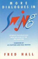 More dialogues in swing : intimate conversations with the stars of the big band era /