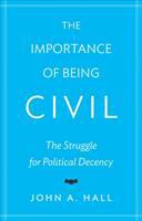 The importance of being civil : the struggle for political decency /