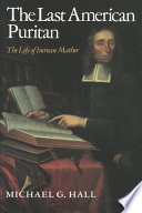 The last American Puritan : the life of Increase Mather, 1639-1723 /