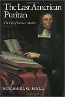 The last American Puritan : the life of Increase Mather, 1639-1723 /