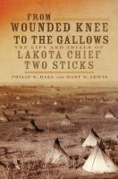 From Wounded Knee to the gallows : the life and trials of Lakota chief Two Sticks /