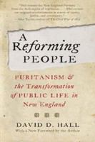 A Reforming People Puritanism and the Transformation of Public Life in New England /