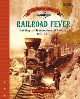 Railroad fever : building the Transcontinental Railroad, 1830-1870 /