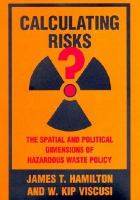 Calculating risks? : the spatial and political dimensions of hazardous waste policy /