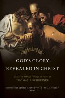God's Glory Revealed in Christ : Essays on Biblical Theology in Honor of Thomas R. Schreiner.