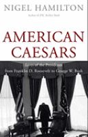 American Caesars : lives of the presidents from Franklin D. Roosevelt to George W. Bush /