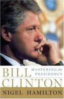 Bill Clinton : mastering the presidency /