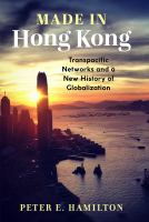 Made in Hong Kong : transpacific networks and a new history of globalization /