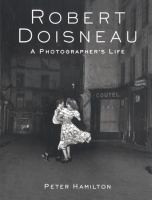 Robert Doisneau : a photographer's life /