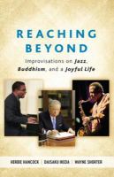 Reaching beyond : improvisations on Jazz, Buddhism, and a joyful life /