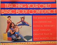 Teaching your child basic body confidence / Patty Carmichael Gerard with Marian Cohn ; photographs by Meryl Joseph.