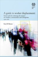 A guide to worker displacement : some tools for reducing the impact on workers, communities and enterprises. Update 2009.