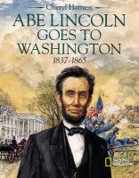 Abe Lincoln goes to Washington, 1837-1865 /