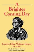 A brighter coming day : a Frances Ellen Watkins Harper reader /