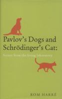 Pavlov's dogs and Schrödinger's cat : scenes from the living laboratory /