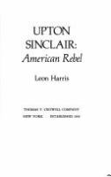 Upton Sinclair, American rebel /
